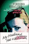 My Husband Has a Secret: Finding Healing for the Betrayal of Sexual Addiction