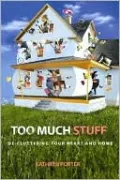 Too Much Stuff: De-Cluttering Your Heart and Home
