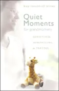 Quiet Moments for Grandmothers: Scriptures, Meditations, & Prayers