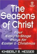 The Seasons of Christ: Four Easy-to-Stage Plays for Easter and Christmas