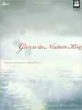 Glory to the Newborn King: Christmas Portraits for Solo Piano