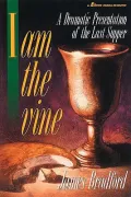 I Am the Vine: A Dramatic Presentation of the Last Supper