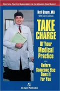 Take Charge of Your Medical Practice . . . before Someone Else Does It for You: Practical Practice Management for the Managed Care Market