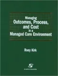 Managing Outcomes, Process, and Cost in a Managed Care Environment