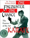 One Encounter, One Chance : Essence of the Art of Karate
