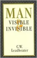 Man Visible and Invisible: Examples of Different Types of Men As Seen by Means of Trained Clairvoyance