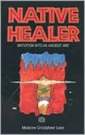 Native Healer: Initiation into an Ancient Art