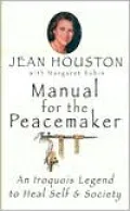 Manual for the Peacemaker: An Iroquois Legend to Heal Self and Society