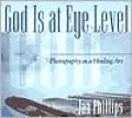 God Is at Eye Level: Photography as a Healing Art