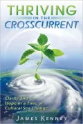 Thriving in the Crosscurrent: Clarity and Hope in a Time of Cultural Sea Change