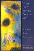 With Faces to the Evening Sun: Faith Stories from the Nursing Home