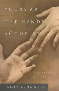 Yours Are the Hands of Christ: The Practice of Faith
