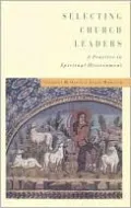 Selecting Church Leaders: A Practice in Spiritual Discernment