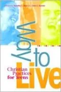 Way to Live: Christian Practices for Teens