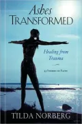 Ashes Transformed: Healing from Trauma