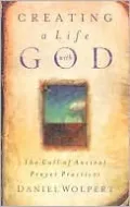 Creating a Life with God: The Call of Ancient Prayer Practices