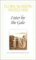 Enter by the Gate: Jesus' 7 Guidelines When Making Hard Choices