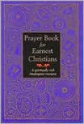 Prayer Book for Earnest Christians: A Spiritually Rich Anabaptist Resource