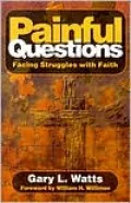 Painful Questions : Facing Struggles with Faith