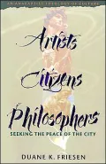 Artists, Citizens, Philosophers: Seeking the Peace of the City: An Anabaptist Theology of Culture