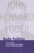 Body Politics: Five Practices of the Christian Community before the Watching World