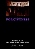 Forgiveness: A Legacy of the West Nickel Mines Amish School