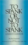 To Spank or Not to Spank: A Parents' Handbook