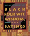 An Anthology of Black Folk Wit, Wisdom, and Sayings