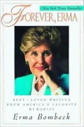 Forever, Erma: Best Loved Writing from America's Favorite Humorist