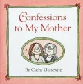 Confessions To My Mother