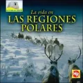 La Vida en las Regiones Polares = Living in the Polar Regions