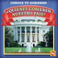 Quienes Gobiernan Nuestro Pais? = Who Leads Our Country?