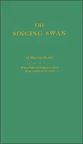 The Singing Swan: An Account of Anna Seward and Her Acquaintance with Doctor Johnson, Boswell and Others of Their Time