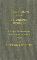 Henry James and the Expanding Horizon: A Study of the Meaning and Basic Themes of James's Fiction