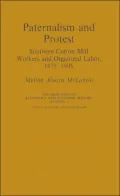 Paternalism and Protest: Southern Cotton Mill Workers and Organized Labor, 1875-1905