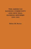 The American Banking Community and New Deal Banking Reforms, 1933-1935