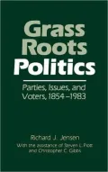 Grass Roots Politics: Parties, Issues, and Voters, 1854-1983