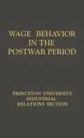 Wage Behavior in the Postwar Period: An Empirical Analysis, by William G. Bowen