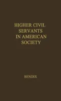 Higher Civil Servants in American Society Vol. 1--1: A Study of the Social Origins, the Careers, and the Power-Position of Higher Federal Administrators