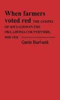 When Farmers Voted Red: The Gospel of Socialism in the Oklahoma Countryside, 1910-1924, Vol. 53