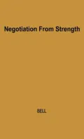 Negotiation from Strength: A Study in the Politics of Power
