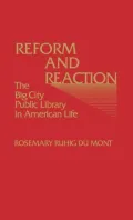 Reform and Reaction: The Big City Public Library in American Life, Vol. 21