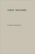 Three Tragedies: Blood Wedding, Yerma, and The House of Bernard Alba
