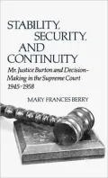 Stability, Security and Continuity: Mr. Justice Burton and Decision-Making in the Supreme Court, 1945-1958