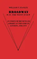 Broadway in the West End: An Index of Reviews of American Theatre in London, 1950-1975