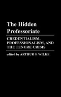The Hidden Professoriate: Credentialism, Professionalism, and the Tenure Crisis, Vol. 29