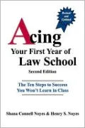 Acing Your First Year of Law School: The Ten Steps to Success You Won't Learn in Class