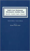 Dahl's Law Dictionary: Spanish-English/English-Spanish: An Annotated Legal Dictionary, Including Authoritative Definitions from Codes, Case Law, Statutes, Legal Writing, International Treaties and Legal Opinions from Attorneys General = Dicci