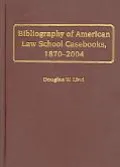 Bibliography of American Law School Casebooks, 1870-2004