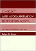 Conflict and Accommodation in Western Kenya: The Gusii and the British, 1907-1963